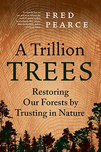 A Trillion Trees: Restoring Our Forests By Trusting In Nature