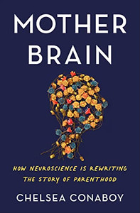 Mother Brain: How Neuroscience Is Rewriting The Story Of Parenthood Mother Brain: How Neuroscience Is Rewriting The Story Of Parenthood