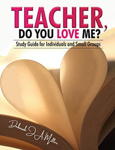 Teacher, Do You Love Me?: Study Guide For Individuals And Small Groups