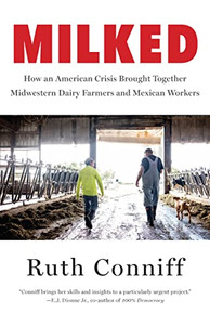Milked: How An American Crisis Brought Together Midwestern Dairy Farmers And Mexican Workers Milked: How An American Crisis Brought Together Midwestern Dairy Farmers And Mexican Workers
