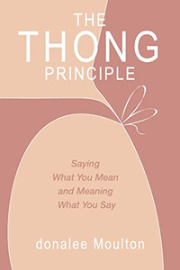 The Thong Principle: Saying What You Mean And Meaning What You Say
