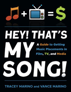 Hey! ThatS My Song!: A Guide To Getting Music Placements In Film, Tv, And Media