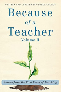 Because Of A Teacher, Volume Ii: Stories From The First Years Of Teaching