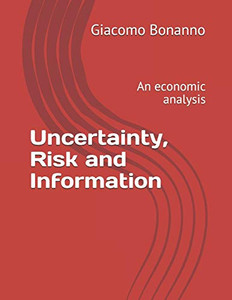 Uncertainty, Risk and Information: An economic analysis