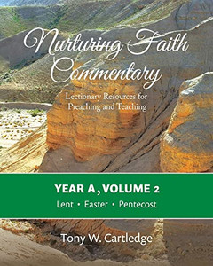 Nurturing Faith Commentary, Year A, Volume 2: Lectionary Resources For Preaching And Teaching-Lent, Easter, Pentecost Nurturing Faith Commentary, Year A, Volume 2: Lectionary Resources For Preaching And Teaching-Lent, Easter, Pentecost
