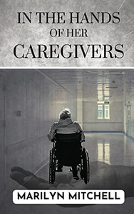 In The Hands Of Her Caregivers: A 21St Century Experience Of Healthcare In The Usa