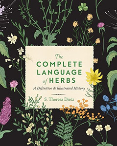 The Complete Language Of Herbs: A Definitive And Illustrated History (Volume 8) (Complete Illustrated Encyclopedia, 8)