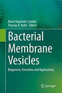 Bacterial Membrane Vesicles: Biogenesis, Functions and Applications