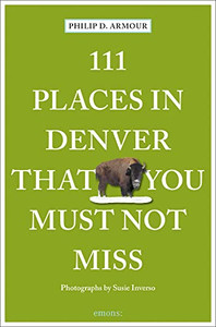 111 Places In Denver That You Must Not Miss (111 Places In .... That You Must Not Miss) 111 Places In Denver That You Must Not Miss (111 Places In .... That You Must Not Miss)