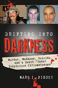 Drifting Into Darkness: Murders, Madness, Suicide, And A Death "Under Suspicious Circumstances" Drifting Into Darkness: Murders, Madness, Suicide, And A Death "Under Suspicious Circumstances"