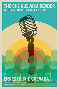 The Che Guevara Reader: Writings On Politics & Revolution