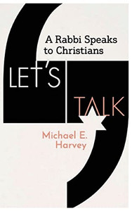 Let's Talk: A Rabbi Speaks To Christians