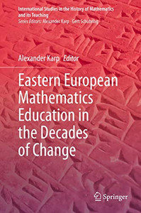 Eastern European Mathematics Education in the Decades of Change (International Studies in the History of Mathematics and its Teaching)
