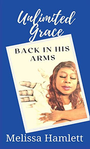 Unlimited Grace: Back In His Arms Unlimited Grace: Back In His Arms