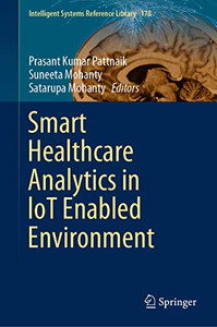 Smart Healthcare Analytics in IoT Enabled Environment (Intelligent Systems Reference Library, 178) Smart Healthcare Analytics in IoT Enabled Environment (Intelligent Systems Reference Library, 178)