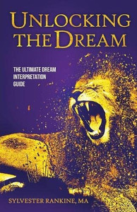 Unlocking The Dream: The Ultimate Dream Interpretation Guide