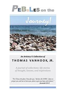 Pebbles On The Journey!: A Journal Of Collections; Life Stories Of Thought, Lessons And Inspirations Pebbles On The Journey!: A Journal Of Collections; Life Stories Of Thought, Lessons And Inspirations