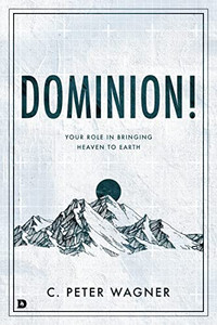 Dominion!: Your Role In Bringing Heaven To Earth