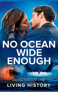 No Ocean Wide Enough: A Beautiful, Heartbreaking And Unforgettable World War 2 Historical Fiction