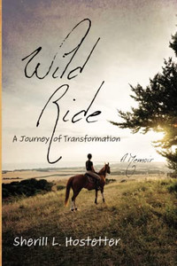 Wild Ride: A Journey Of Transformation--A Memoir
