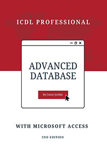 Advanced Database With Microsoft Access: Icdl Professional (Advanced Icdl)