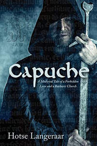 Capuche: A Medieval Tale Of A Forbidden Love And A Barbaric Church