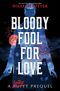 Bloody Fool For Love: A Spike Prequel (Buffy The Vampire Slayer Prequels)