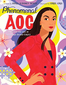 Phenomenal Aoc: The Roots And Rise Of Alexandria Ocasio-Cortez