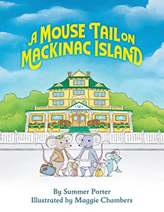 A Mouse Tail On Mackinac Island: A Mouse Family's Island Adventure In Northern Michigan A Mouse Tail On Mackinac Island: A Mouse Family's Island Adventure In Northern Michigan