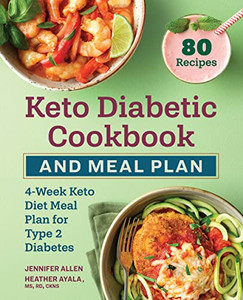 Keto Diabetic Cookbook And Meal Plan: 4-Week Keto Diet Meal Plan For Type 2 Diabetes Keto Diabetic Cookbook And Meal Plan: 4-Week Keto Diet Meal Plan For Type 2 Diabetes