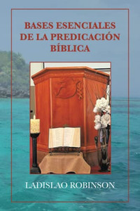 Bases Esenciales De La Predicación Bíblica (Spanish Edition) Bases Esenciales De La Predicación Bíblica (Spanish Edition)