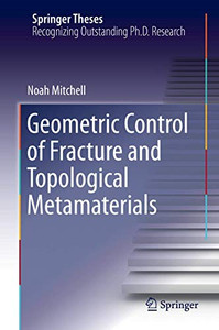 Geometric Control of Fracture and Topological Metamaterials (Springer Theses) Geometric Control of Fracture and Topological Metamaterials (Springer Theses)