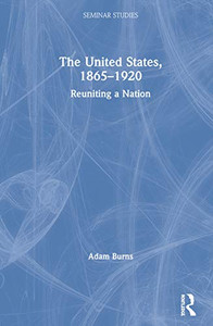 The United States, 1865-1920: Reuniting a Nation (Seminar Studies)