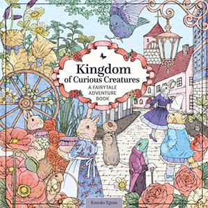 Kingdom Of Curious Creatures: A Fairytale Adventure Book (Design Originals) Adult Coloring Book With 74 Line Art Designs Of Whimsical Scenes And Personified Animals In A Charming And Magical Setting