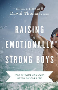 Raising Emotionally Strong Boys: Tools Your Son Can Build On For Life Raising Emotionally Strong Boys: Tools Your Son Can Build On For Life