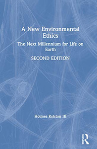 A New Environmental Ethics: The Next Millennium for Life on Earth A New Environmental Ethics: The Next Millennium for Life on Earth