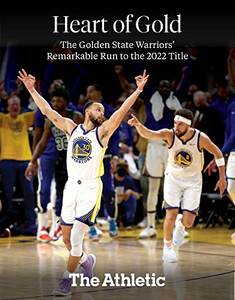 Heart Of Gold: The Golden State Warriors' Remarkable Run To The 2022 Nba Title