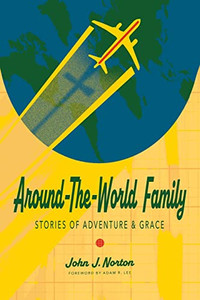 Around-The-World Family: Stories Of Adventure & Grace