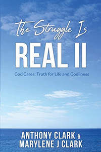 The Struggle Is Real Ii: God Cares: Truth For Life And Godliness