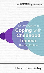 An Introduction To Coping With Childhood Trauma (An Introduction To Coping Series)