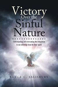 Victory Over The Sinful Nature: Understanding And Overcoming The Temptation To Sin With Help From The Holy Spirit