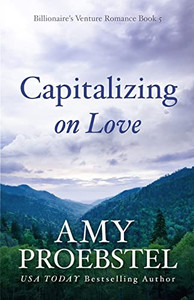 Capitalizing On Love: A Sweet Contemporary Romance (Billionaire's Venture Romance, Book 5)