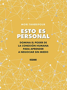 Esto Es Personal: Cómo Aprovechar El Poder De La Conexión Para Negociar Sin Miedo (Spanish Edition)