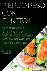Pierdo Peso Con El Keto!!: Muchas Recetas Deliciosas Para Preparar Con Extrema Facilidad Para Perder Peso Rápidamente (Spanish Edition)