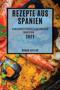 Rezepte Aus Spanien 2022: Vorschriftenköstlich Aus Der Tradition (German Edition)