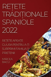 Re?Ete Tradi?Ionale Spaniole 2022: Re?Ete Apea?E Guura Pentru A-?I Surprimi Familia ?I Prietenii (Romanian Edition)