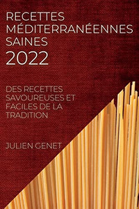 Recettes Méditerranéennes Saines 2022: Des Recettes Savoureuses Et Faciles De La Tradition (French Edition)