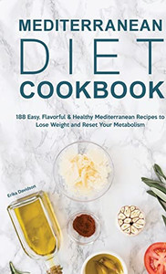 Mediterranean Diet Cookbook: 188 Easy, Flavorful & Healthy Mediterranean Recipes To Lose Weight And Reset Your Metabolism