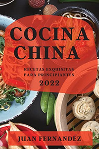 Cocina China 2022: Recetas Exquisitas Para Principiantes (Spanish Edition)