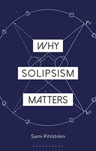 Why Solipsism Matters (Why Philosophy Matters)